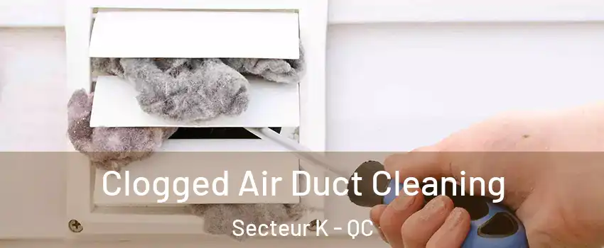  Clogged Air Duct Cleaning Secteur K - QC