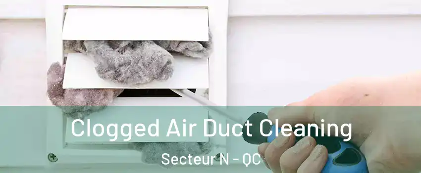 Clogged Air Duct Cleaning Secteur N - QC