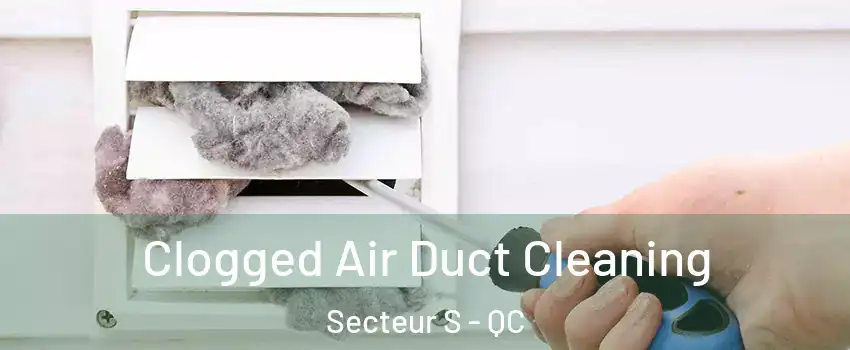 Clogged Air Duct Cleaning Secteur S - QC