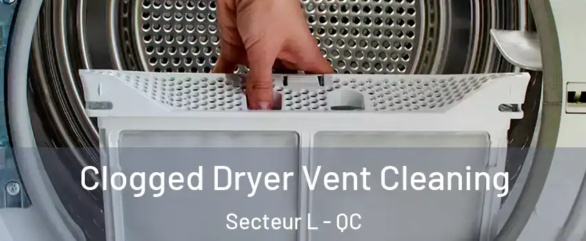  Clogged Dryer Vent Cleaning Secteur L - QC