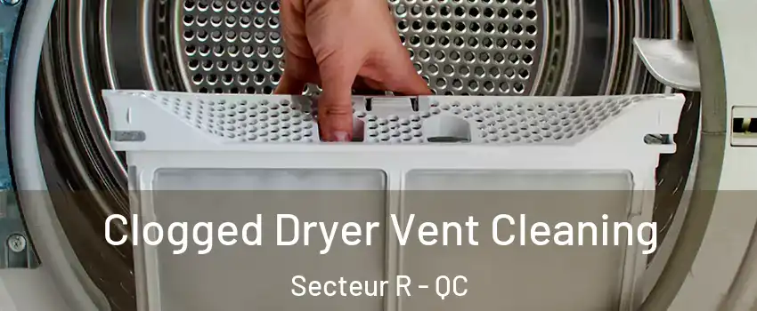  Clogged Dryer Vent Cleaning Secteur R - QC