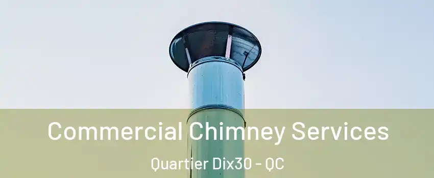 Commercial Chimney Services Quartier Dix30 - QC
