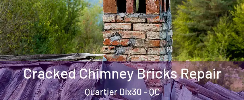 Cracked Chimney Bricks Repair Quartier Dix30 - QC