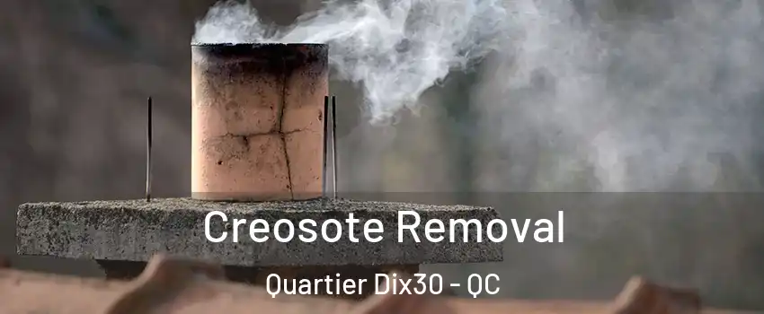  Creosote Removal Quartier Dix30 - QC