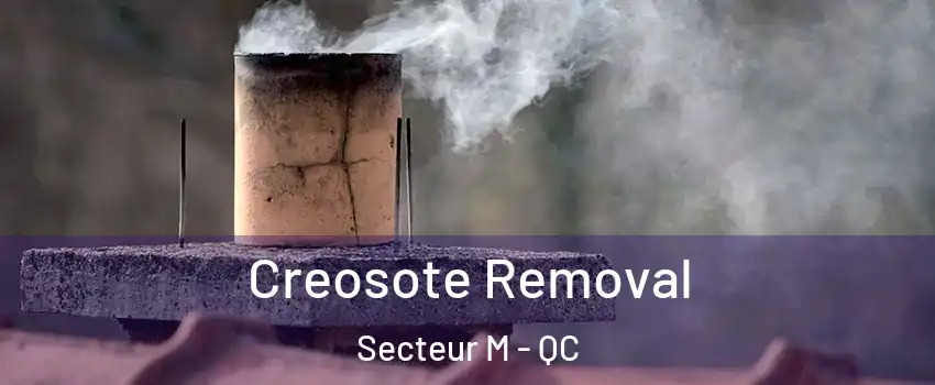  Creosote Removal Secteur M - QC