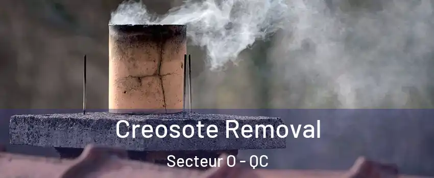  Creosote Removal Secteur O - QC