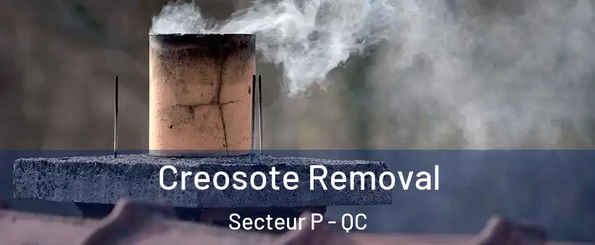  Creosote Removal Secteur P - QC