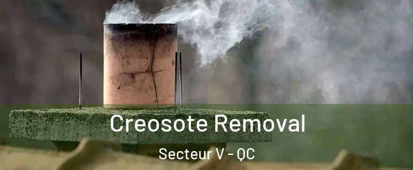  Creosote Removal Secteur V - QC