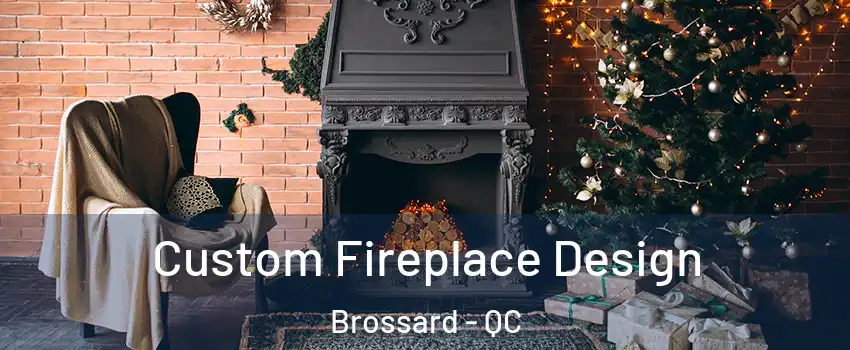  Custom Fireplace Design Brossard - QC