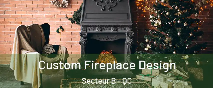  Custom Fireplace Design Secteur B - QC