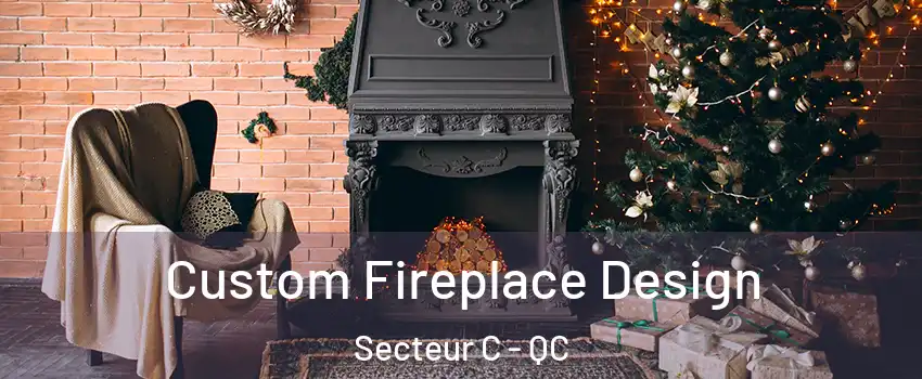  Custom Fireplace Design Secteur C - QC