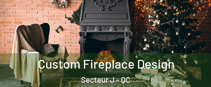  Custom Fireplace Design Secteur J - QC