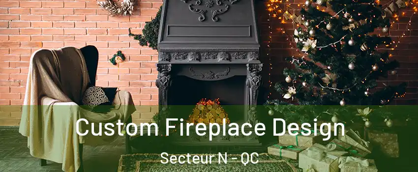 Custom Fireplace Design Secteur N - QC