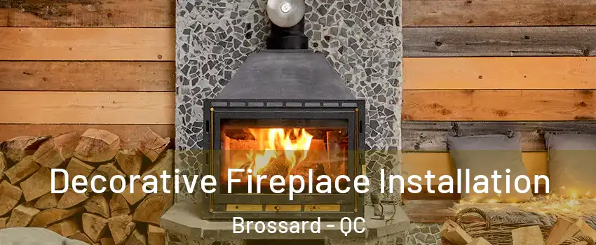  Decorative Fireplace Installation Brossard - QC