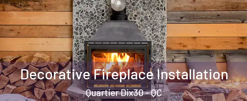  Decorative Fireplace Installation Quartier Dix30 - QC