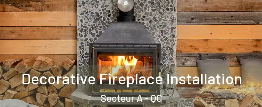  Decorative Fireplace Installation Secteur A - QC