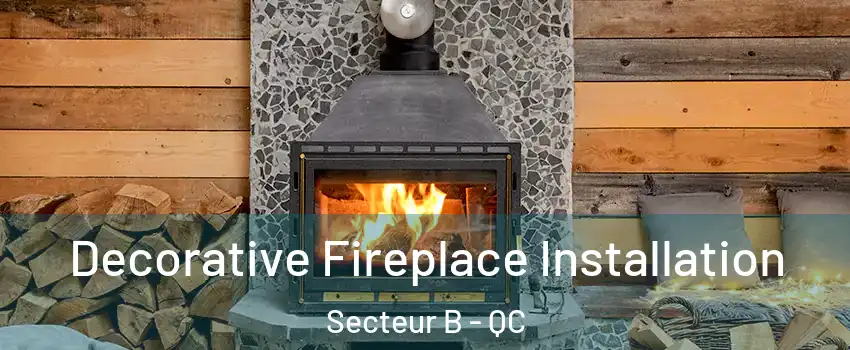  Decorative Fireplace Installation Secteur B - QC