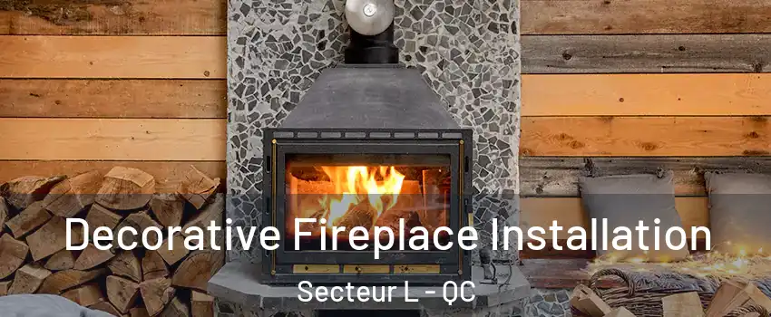  Decorative Fireplace Installation Secteur L - QC