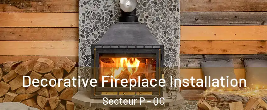  Decorative Fireplace Installation Secteur P - QC