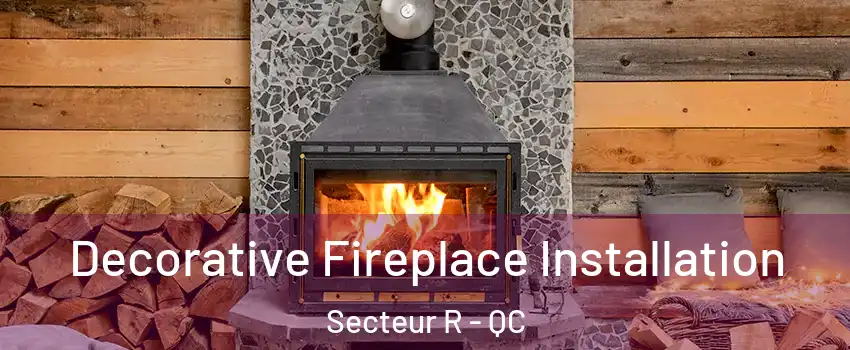  Decorative Fireplace Installation Secteur R - QC