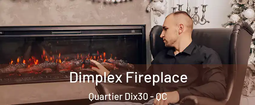  Dimplex Fireplace Quartier Dix30 - QC