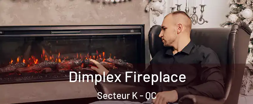  Dimplex Fireplace Secteur K - QC