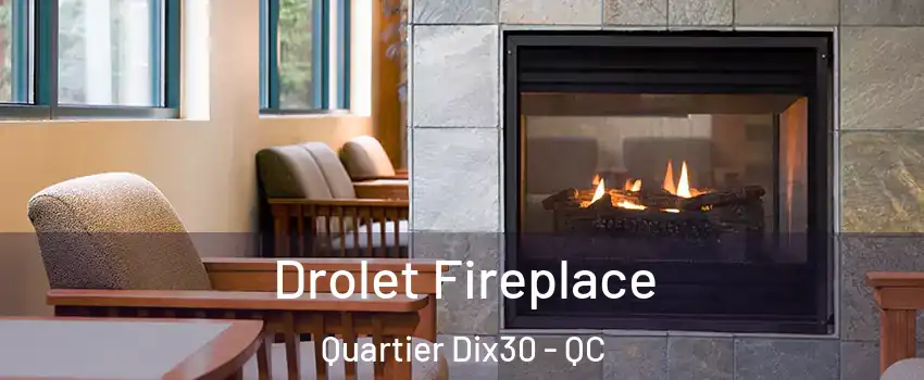  Drolet Fireplace Quartier Dix30 - QC