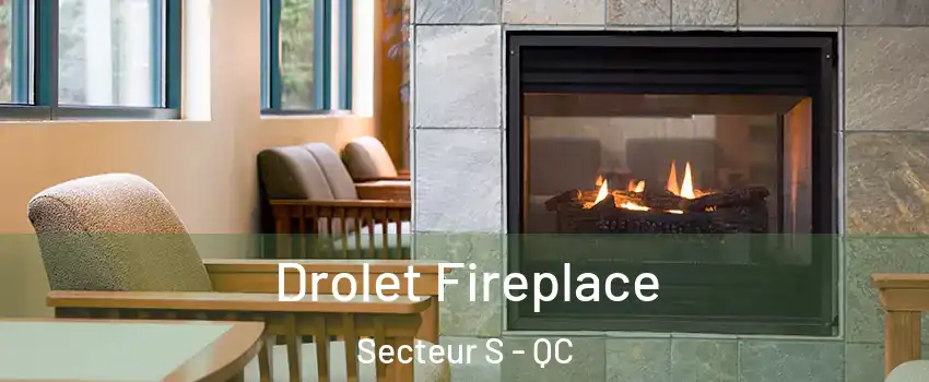  Drolet Fireplace Secteur S - QC