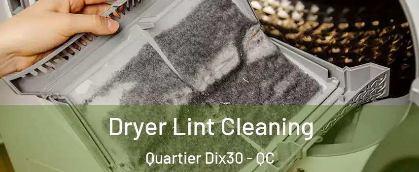 Dryer Lint Cleaning Quartier Dix30 - QC