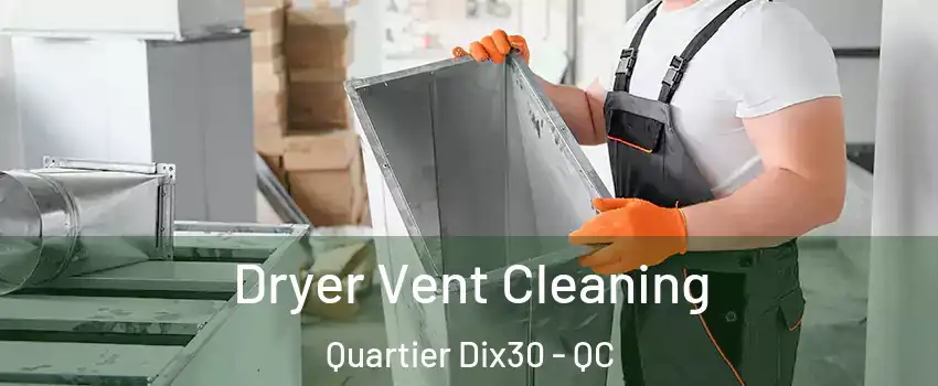  Dryer Vent Cleaning Quartier Dix30 - QC