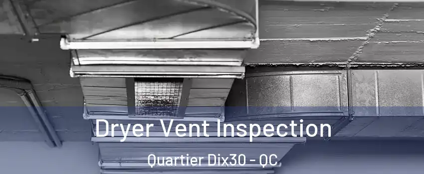  Dryer Vent Inspection Quartier Dix30 - QC