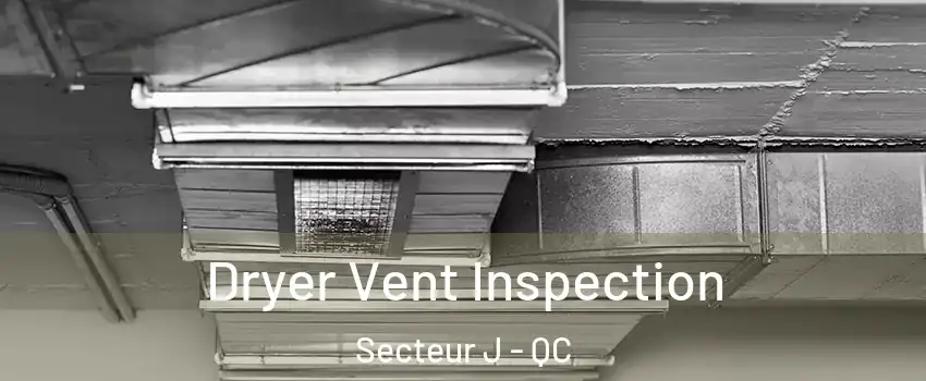  Dryer Vent Inspection Secteur J - QC