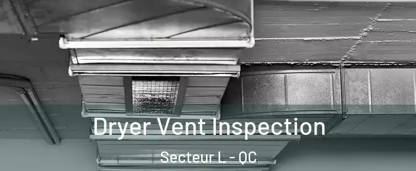  Dryer Vent Inspection Secteur L - QC