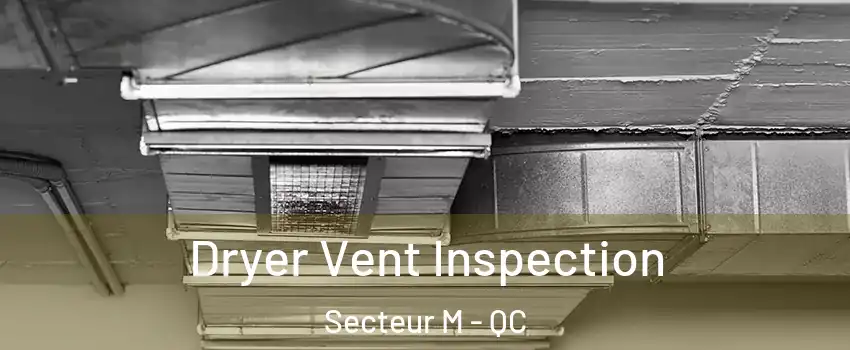  Dryer Vent Inspection Secteur M - QC