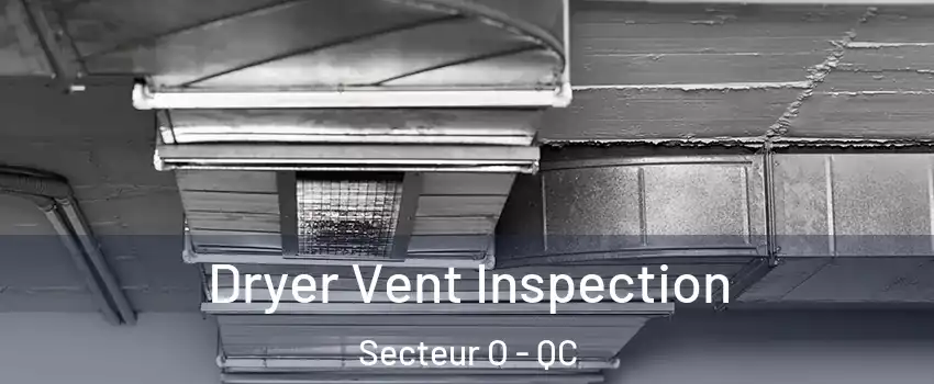  Dryer Vent Inspection Secteur O - QC