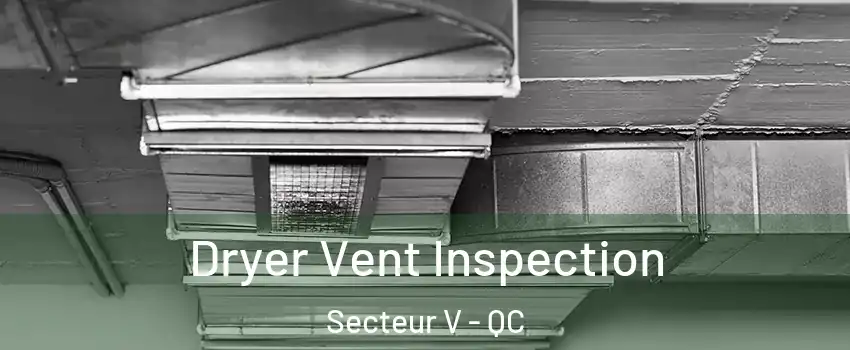  Dryer Vent Inspection Secteur V - QC