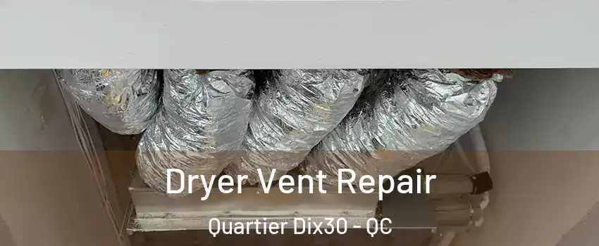  Dryer Vent Repair Quartier Dix30 - QC