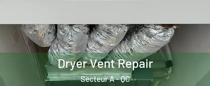  Dryer Vent Repair Secteur A - QC