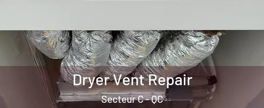  Dryer Vent Repair Secteur C - QC