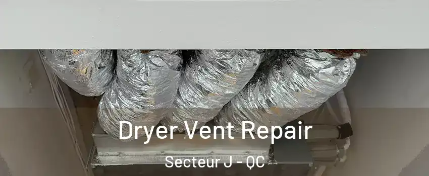 Dryer Vent Repair Secteur J - QC