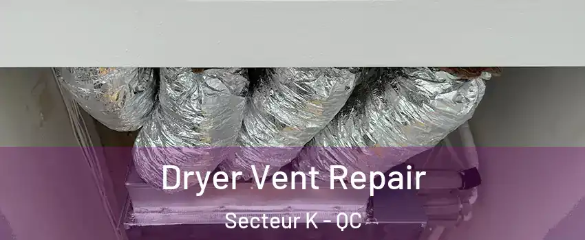 Dryer Vent Repair Secteur K - QC