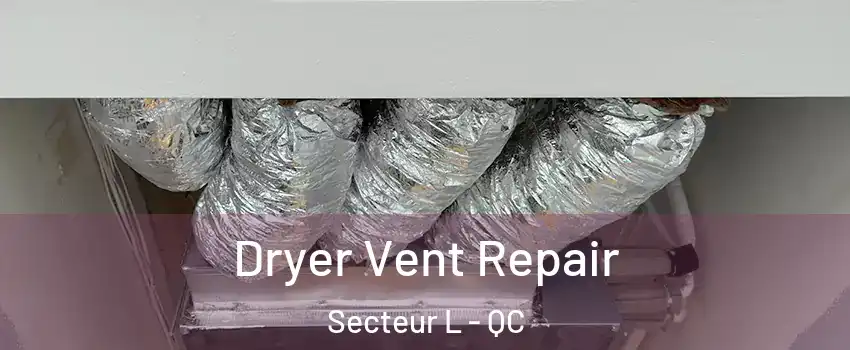 Dryer Vent Repair Secteur L - QC