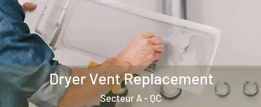  Dryer Vent Replacement Secteur A - QC