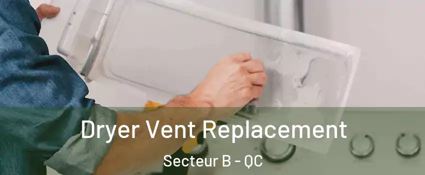 Dryer Vent Replacement Secteur B - QC