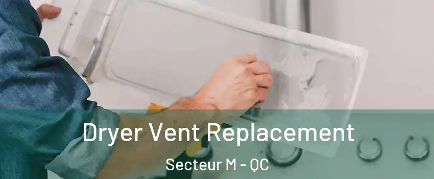  Dryer Vent Replacement Secteur M - QC