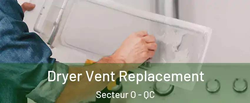  Dryer Vent Replacement Secteur O - QC