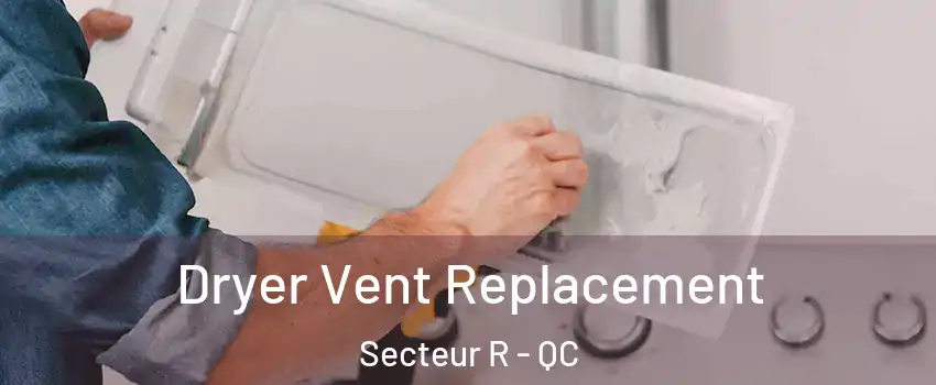  Dryer Vent Replacement Secteur R - QC
