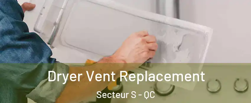  Dryer Vent Replacement Secteur S - QC