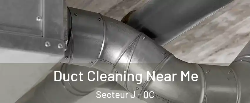  Duct Cleaning Near Me Secteur J - QC