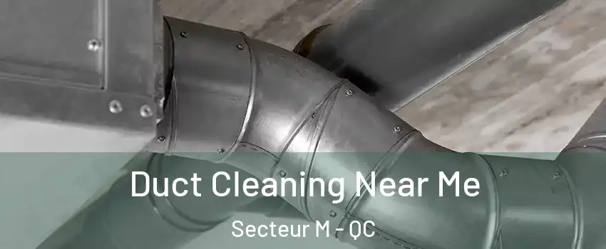  Duct Cleaning Near Me Secteur M - QC